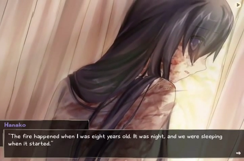 In Katawa Shoujo, Hanako tells her story: 'The fire happened when I was eight years old. It was night, and we were sleeping when it started.'